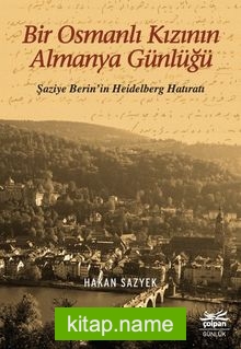 Bir Osmanlı Kızının Almanya Günlüğü Şaziye Berin’in Heidelberg Hatıratı