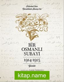 Bir Osmanlı Subayı İstanbul’dan Çanakkale Savaşı’na Günlük 1914-1915