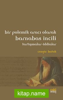 Bir Polemik Aracı Olarak Barnabas İncili  Tartışmalar-İddialar