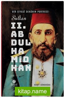 Bir Siyasî Dehanın Portresi: Sultan 2. Abdülhamid Han