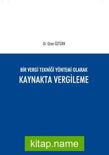 Bir Vergi Tekniği Yöntemi Olarak Kaynakta Vergileme