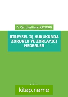 Bireysel İş Hukukunda Zorunlu ve Zorlayıcı Nedenler