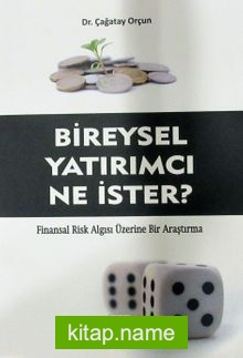 Bireysel Yatırımcı Ne İster? Finansal Risk Algısı Üzerine Bir Araştırma