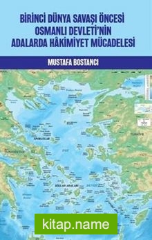 Birinci Dünya Savaşi Öncesi Osmanlı Devleti’nin Adalarda Hakimiyet Mücadelesi