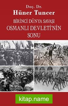 Birinci Dünya Savaşı ve Osmanlı İmparatorluğu’nun Sonu
