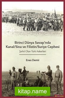 Birinci Dünya Savaşı’nda Kanal-Sina ve Filistin/Suriye Cephesi Şehit Olan Türk 	Askerleri