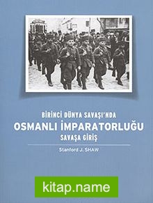Birinci Dünya Savaşı’nda Osmanlı İmparatorluğu Savaşa Giriş