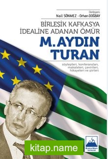 Birleşik Kafkasya İdealine Adanan Ömür M. Aydın Turan