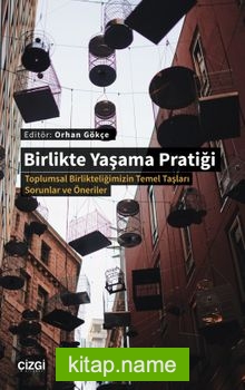 Birlikte Yaşama Pratiği Toplumsal Birlikteliğimizin Temel Taşları -Sorunlar ve Öneriler