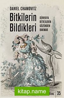 Bitkilerin Bildikleri Dünyaya Bitkilerin Gözünden Bakmak