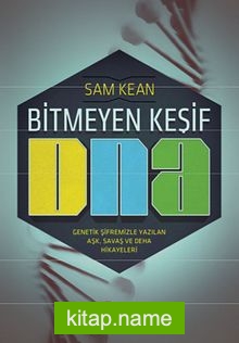 Bitmeyen Keşif DNA Genetik Şifremizle Yazılan Aşk, Savaş ve Deha Hikayeleri