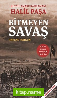 Bitmeyen Savaş Kut’ül Amare Kahramanı Halil Paşa