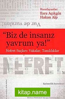 Biz de İnsanız Yavrum Ya!  Nefret Suçları: Vakalar, Tanıklıklar