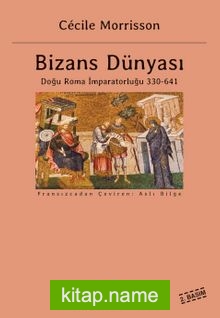 Bizans Dünyası Doğu Roma İmparatorluğu 330-641