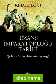 Bizans İmparatorluğu Tarihi Şu Bizim Bizans – Byzantium 330-1453)