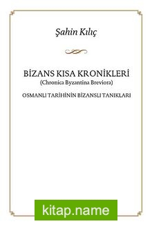 Bizans Kısa Kronikleri Osmanlı Tarihinin Bizanslı Tanıkları