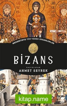 Bizans – Medeniyete Yön Veren Uygarlıklar