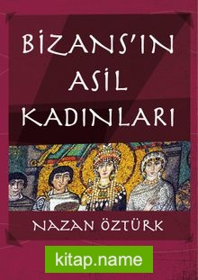 Bizans’ın Asil Kadınları