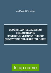 Blockchain (Blokzinciri) Teknolojisinin Bankacılık ve Finans Hukuku Çerçevesinde Değerlendirilmesi