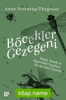 Böcekler Gezegeni Tuhaf, Yararlı Ve Hayranlık Uyandırıcı Dostlarımız Üzerine