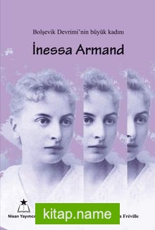 Bolşevik Devrimi’nin Büyük Kadını İnessa Armand