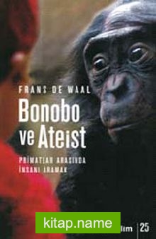 Bonobo ve Ateist Primatlar Arasında İnsanı Aramak