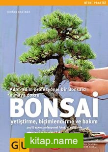 Bonsai Adım Adım Profesyonel Bir Bonsaici Olmaya Doğru (Yetiştirme-Biçimlendirme ve Bakım)