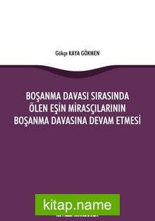 Boşanma Davası Sırasında Ölen Eşin Mirasçılarının Boşanma Davasına Devam Etmesi