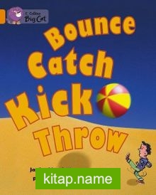 Bounce, Kick, Catch, Throw (Big Cat 6 Orange)