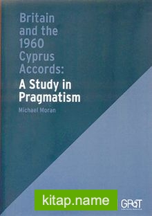 Britain and the 1960 Cyprus Accords: A Study in Pragmatism