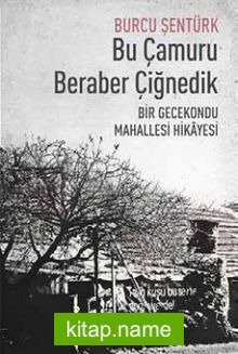 Bu Çamuru Beraber Çiğnedik Bir Gecekondu Mahallesi Hikayesi