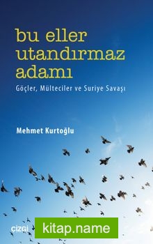 Bu Eller Utandırmaz Adamı  Göçler, Mülteciler ve Suriye Savaşı