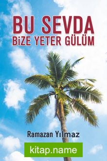 Bu Sevda Bize Yeter Gülüm