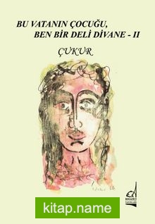 Bu Vatanın Çocuğu, Ben Bir Deli Divane II – Çukur