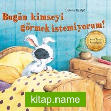 Bugün Kimseyi Görmek İstemiyorum!