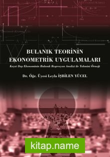 Bulanık Teorinin Ekonometrik Uygulamaları Kayıt Dışı Ekonominin Bulanık Regresyon Analizi ile Tahmini Örneği