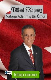 Bülent Koşmaz Vatana Adanmış Bir Ömür