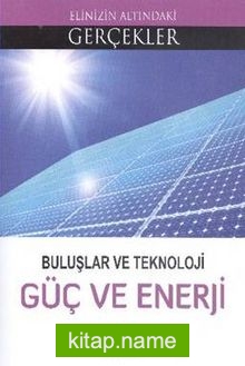 Buluşlar ve Teknoloji Güç ve Enerji / Elinizin Altındaki Gerçekler