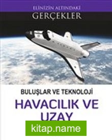 Buluşlar ve Teknoloji – Havacılık ve Uzay / Elinizin Altındaki Gerçekler