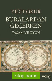 Buralardan Geçerken  Yaşam ve Oyun