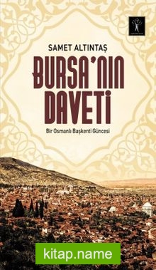 Bursa’nın Daveti Bir Osmanlı Başkenti Güncesi
