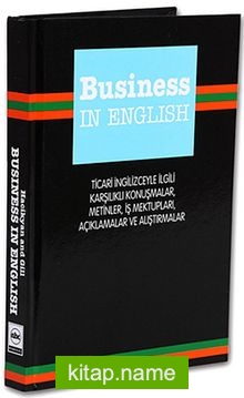 Business In English Ticari İngilizceyle İlgili Karşılıklı Konuşmalar, Metinler, İş Mektupları, Açıklamalar ve Alıştırmalar
