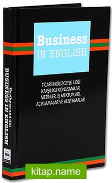 Business In English  Ticari İngilizceyle İlgili Karşılıklı Konuşmalar, Metinler, İş Mektupları, Açıklamalar ve Alıştırmalar