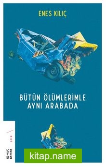 Bütün Ölümlerimle Aynı Arabada