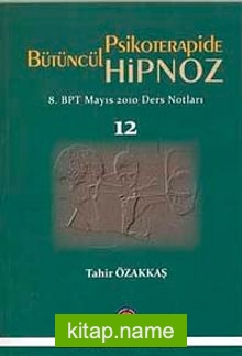 Bütüncül Psikoterapide Hipnoz  8. BPT Mayıs 2010 Ders Notları