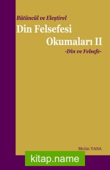 Bütüncül ve Eleştirel Din Felsefesi Okumaları 2  Din ve Felsefe