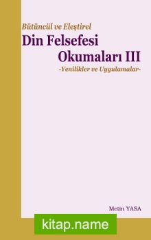 Bütüncül ve Eleştirel Din Felsefesi Okumaları 3 Yenilikler ve Uygulamalar