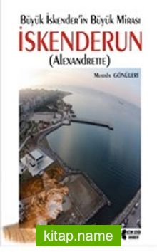 Büyük İskender’in Büyük Mirası İskenderun (Alexandrette)