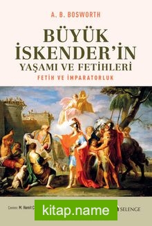 Büyük İskender’in Yaşamı ve Fetihleri