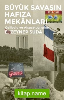 Büyük Savaşın Hafıza Mekanları  Gelibolu ve Alsace Lorraine